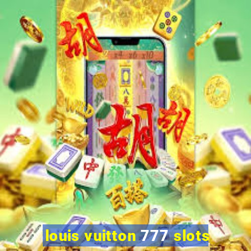 louis vuitton 777 slots